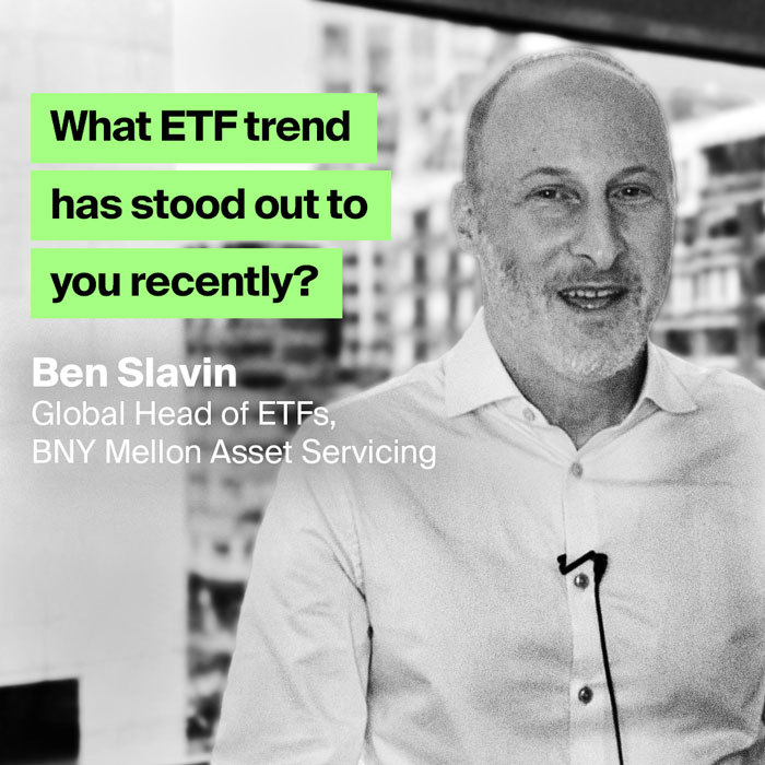 Ben Slavin - What are the latest investment trends in exchange-traded funds