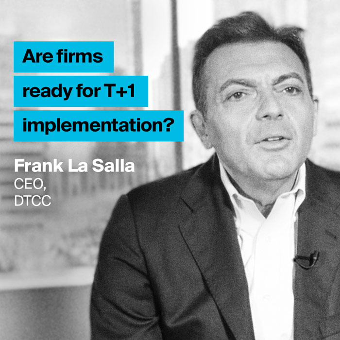 Frank La Salla Are firms ready for T+1 implementation?