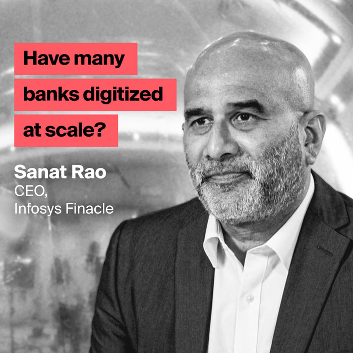 Sanat Rao - Only 14% of banks have digitized at scale