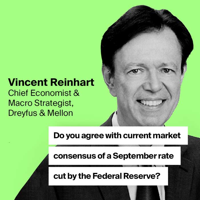 AerialView - Vincent Reinhart Do you agree with current market consensus of a September rate cut by the Federal Reserve? 